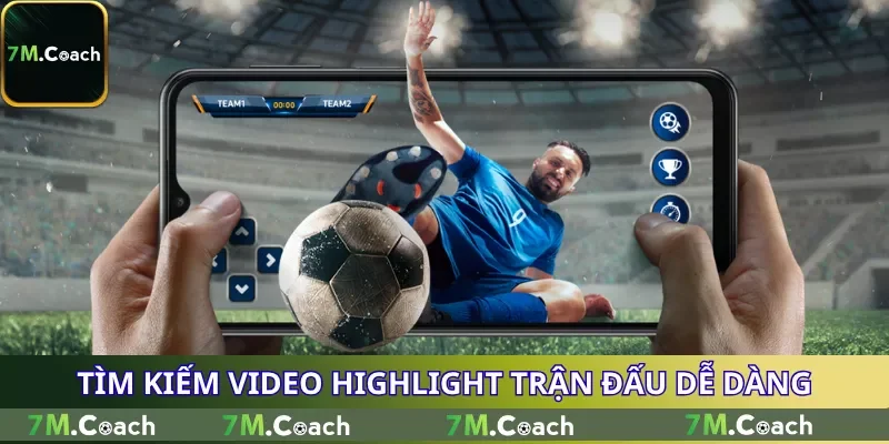 Tìm kiếm video Highlight trận đấu dễ dàng Tìm kiếm video Highlight trận đấu dễ dàng
