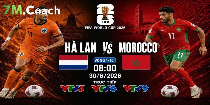 Nhận định trận đấu Hà Lan VS Morocco