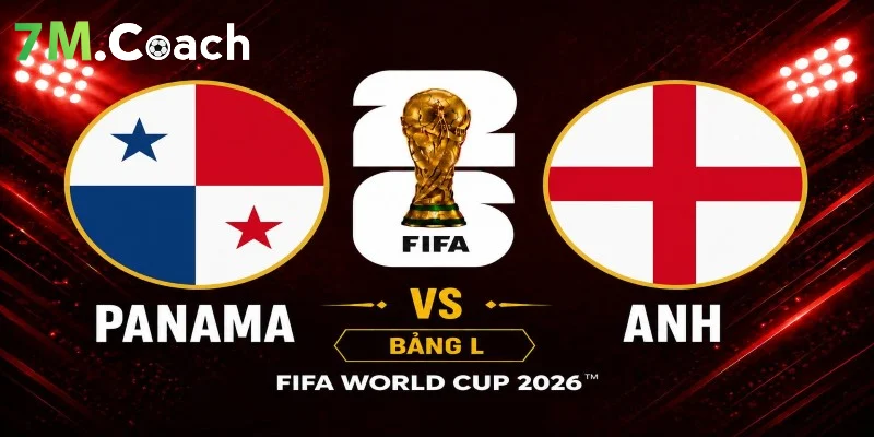 Đội hình ra sân dự kiến Panama VS Anh