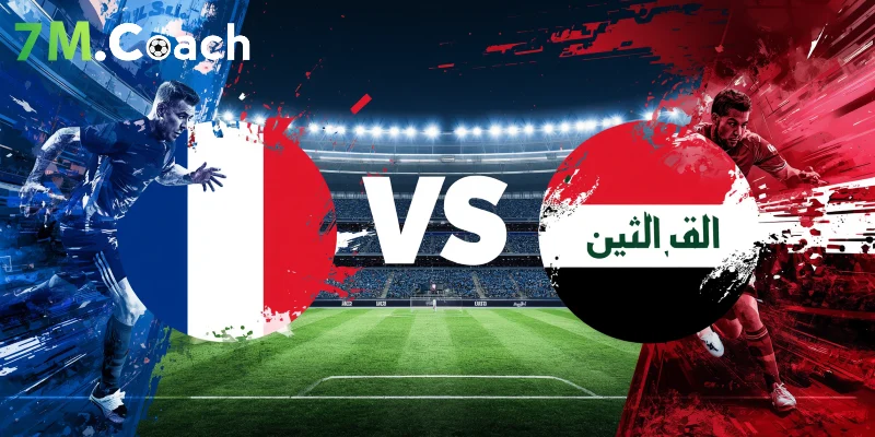 Nhận định trận đấu Pháp VS Iraq