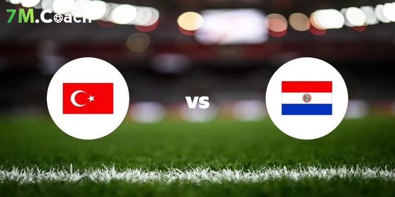 Dự đoán kết quả Thổ Nhĩ Kỳ VS Paraguay