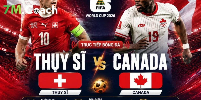 Đánh giá thế trận Thụy Sĩ VS Canada