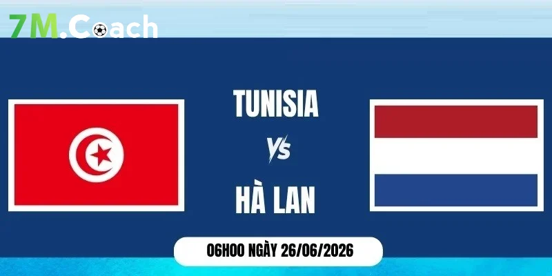 Đội hình ra sân dự kiến Tunisia VS Hà Lan