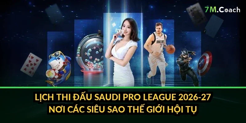 Lịch thi đấu Saudi Pro League 2026-27