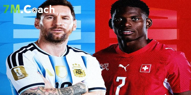 Đội hình ra sân dự kiến Argentina VS Thụy Sĩ