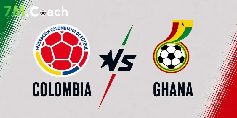 Nhận định trận đấu Colombia VS Ghana
