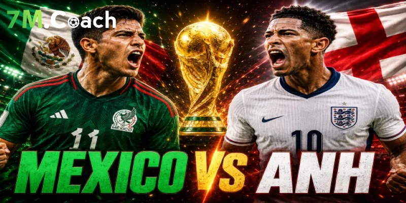 Nhận định trận đấu Mexico VS Anh