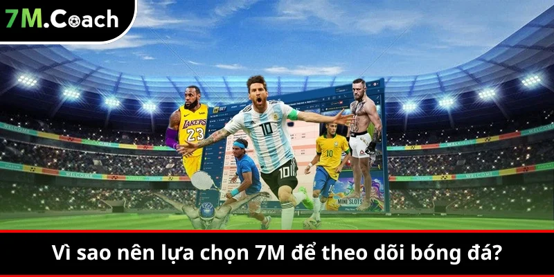 Vì sao người hâm mộ lựa chọn 7M để theo dõi bóng đá?